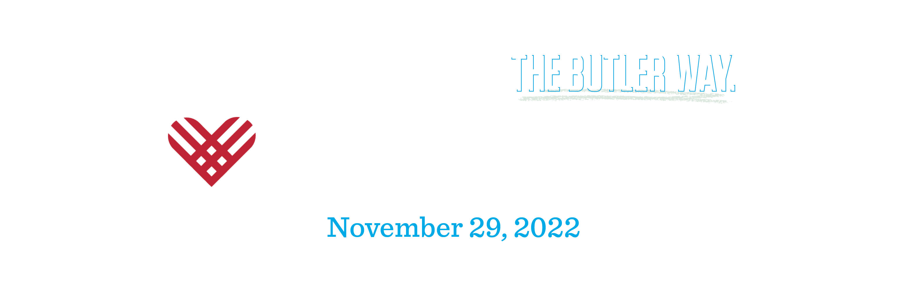 Some call it giving back, we call it the Butler Way. Giving Tuesday November 29, 2022